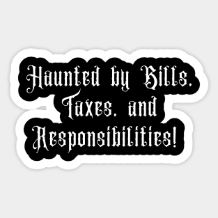 Haunted by Bills, Taxes and Responsibilities - Halloween 2023 Sticker